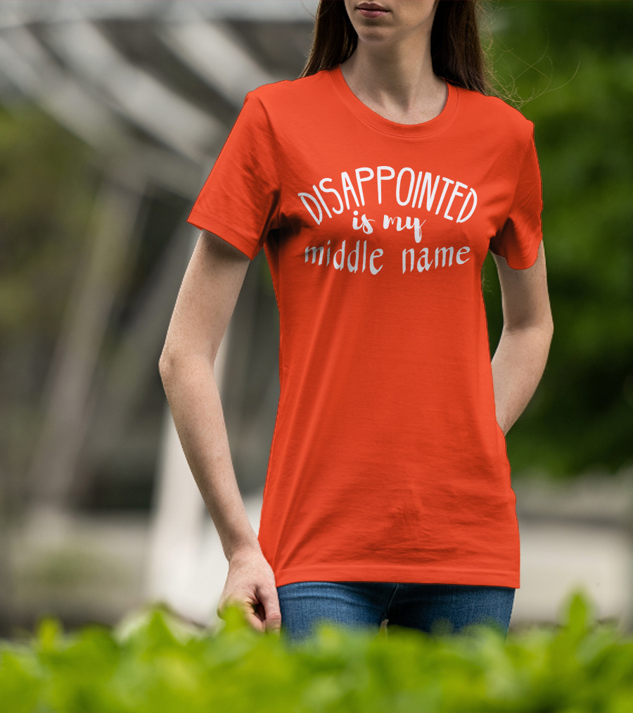 Disappointed Is My Middle Name T-Shirt