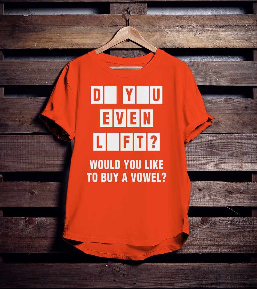 Do You Even Lift Would You Like To Buy A Vowel Puzzle Letter Blocks Fitness Humor T-Shirt