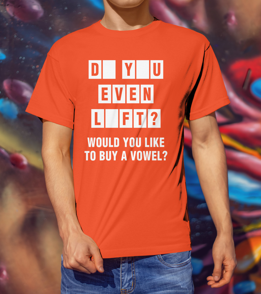 Do You Even Lift Would You Like To Buy A Vowel Puzzle Letter Blocks Fitness Humor T-Shirt