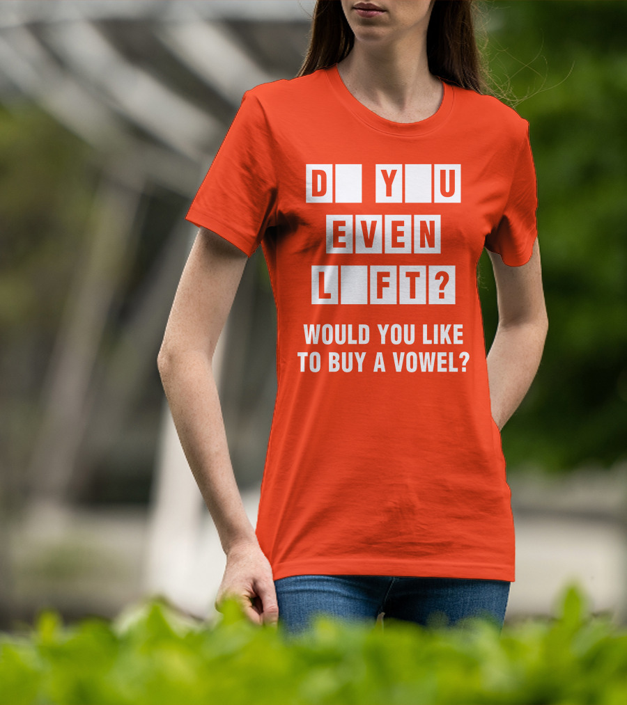 Do You Even Lift Would You Like To Buy A Vowel Puzzle Letter Blocks Fitness Humor T-Shirt