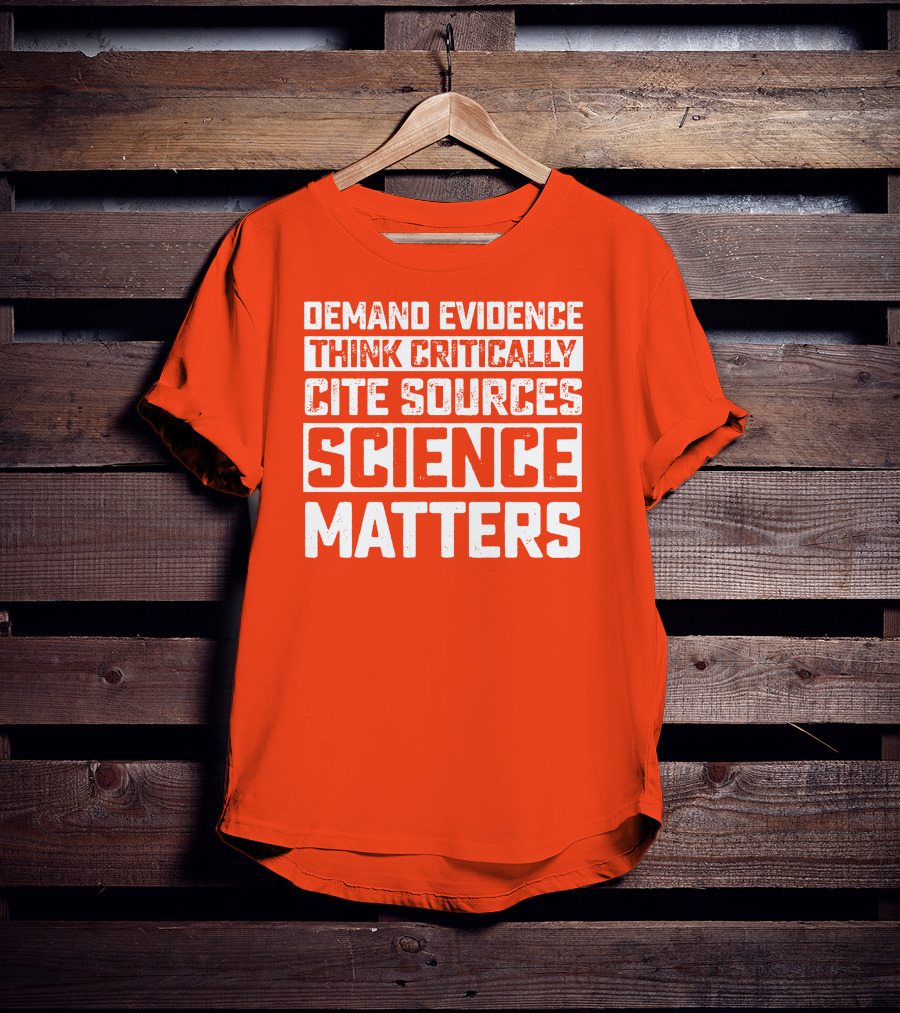 Demand Evidence Think Critically Cite Sources Science Matters T-Shirt