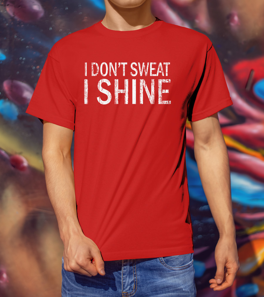 I Don't Sweat I Shine Text T-Shirt