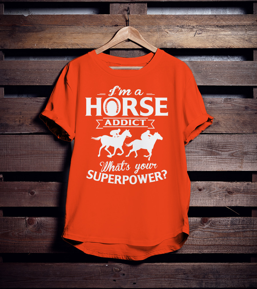 I'm A Horse Addict What's Your Superpower Horse Racing Print T-Shirt