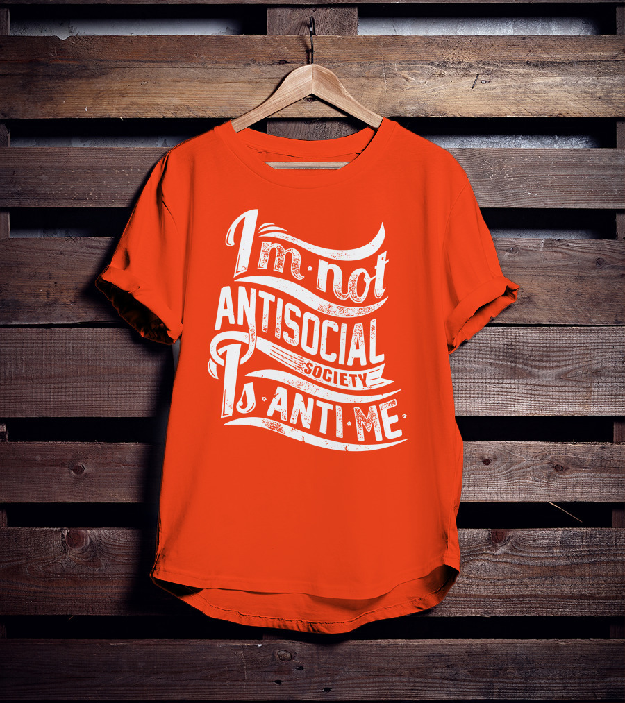 I'm Not Anti-Social Society Is Anti Me T-Shirt
