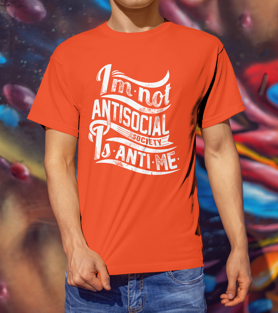 I'm Not Anti-Social Society Is Anti Me T-Shirt