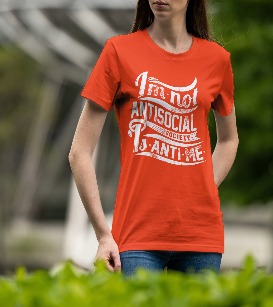 I'm Not Anti-Social Society Is Anti Me T-Shirt