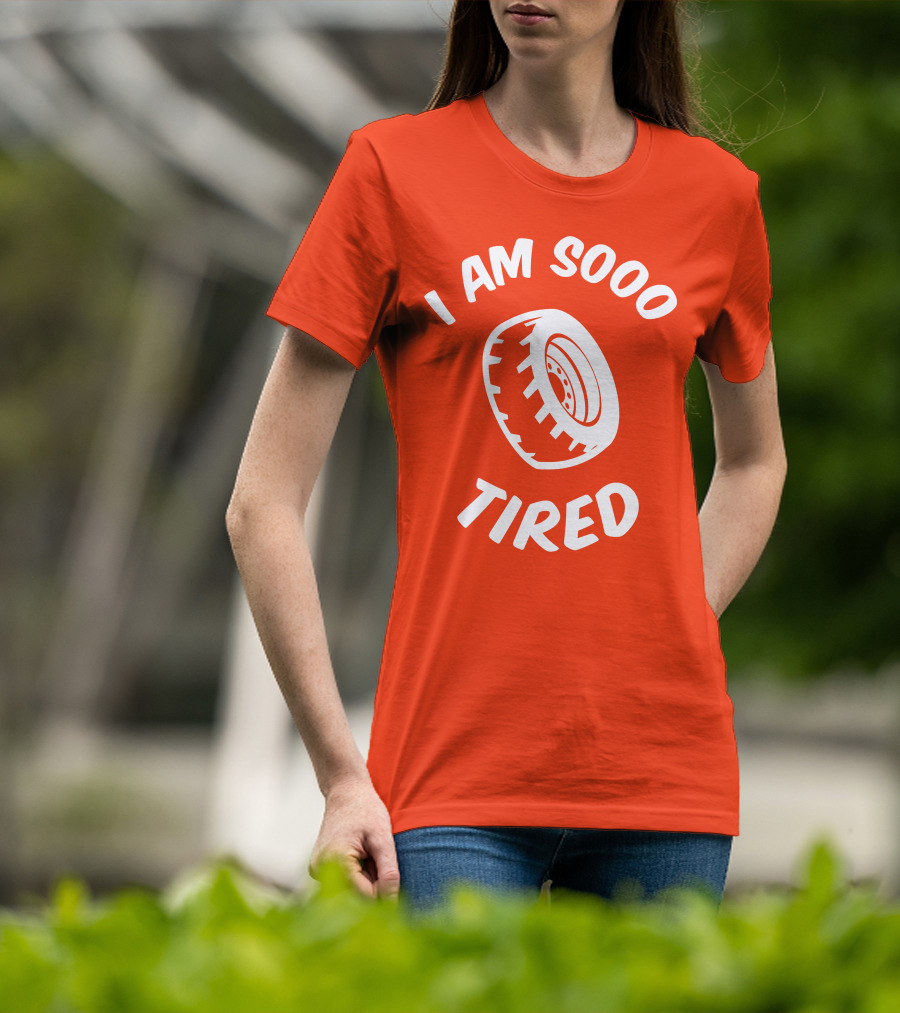 I Am Sooo Tired Tire T-Shirt
