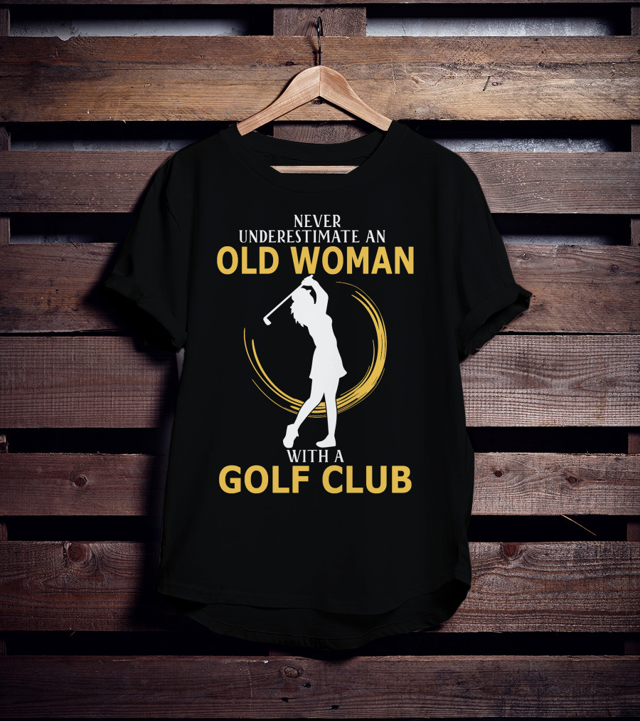 Never Underestimate An Old Woman With A Golf Club Silhouette Swinging T-Shirt