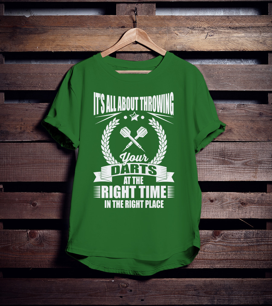 It's All About Throwing Your Darts At The Right Time In The Right Place T-Shirt