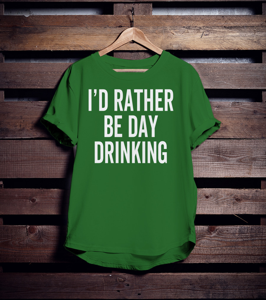 I'D Rather Be Day Drinking T-Shirt