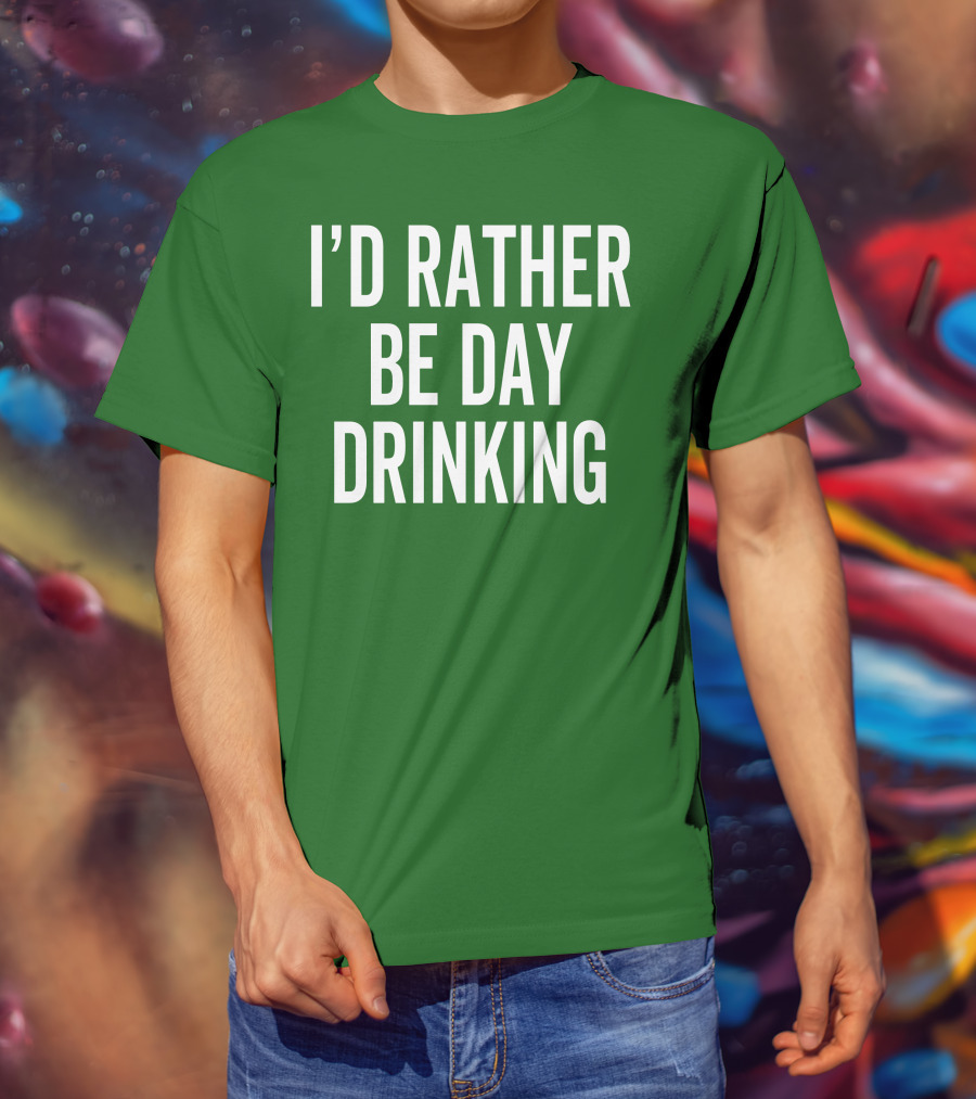 I'D Rather Be Day Drinking T-Shirt