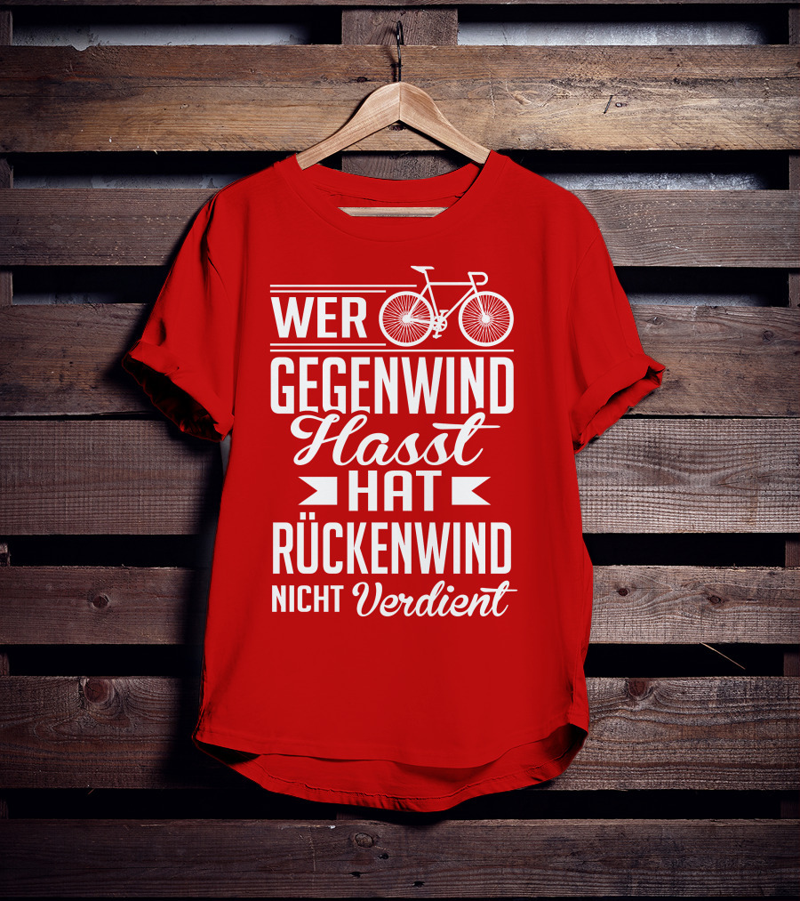 Wer Gegenwind Hasst Hat Rückenwind Nicht Verdient Fahrrad T-Shirt