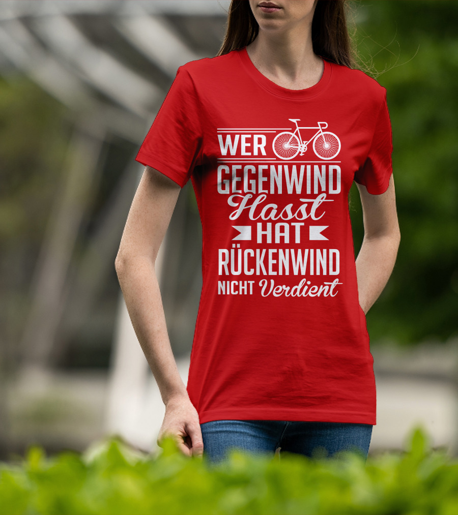 Wer Gegenwind Hasst Hat Rückenwind Nicht Verdient Fahrrad T-Shirt