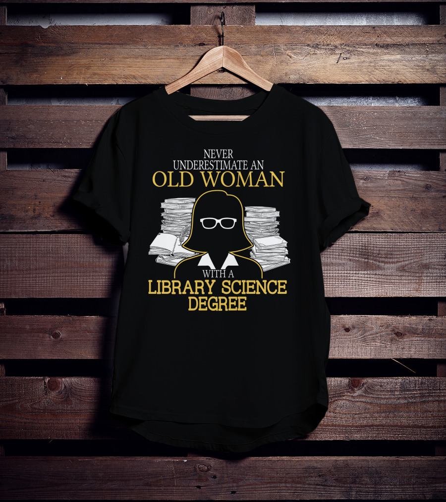 Never Underestimate An Old Woman With A Library Science Degree Books Stacks Glasses T-Shirt