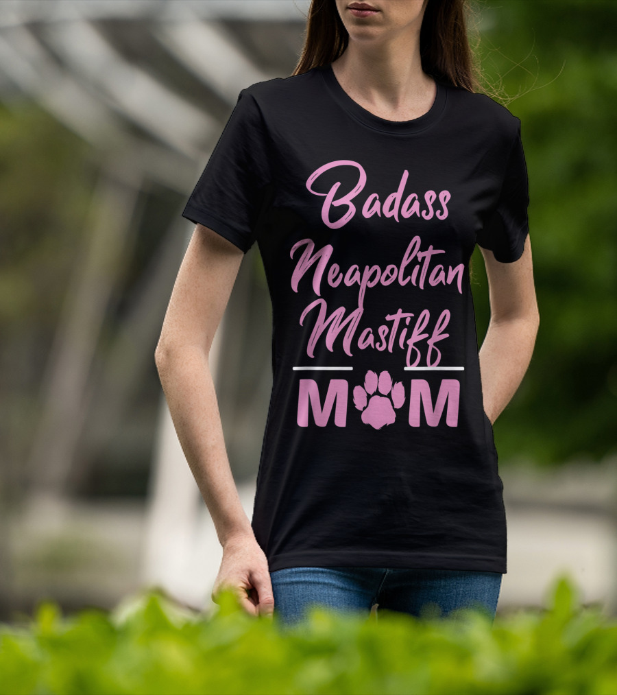 Badass Neapolitan Mastiff Mom T-Shirt