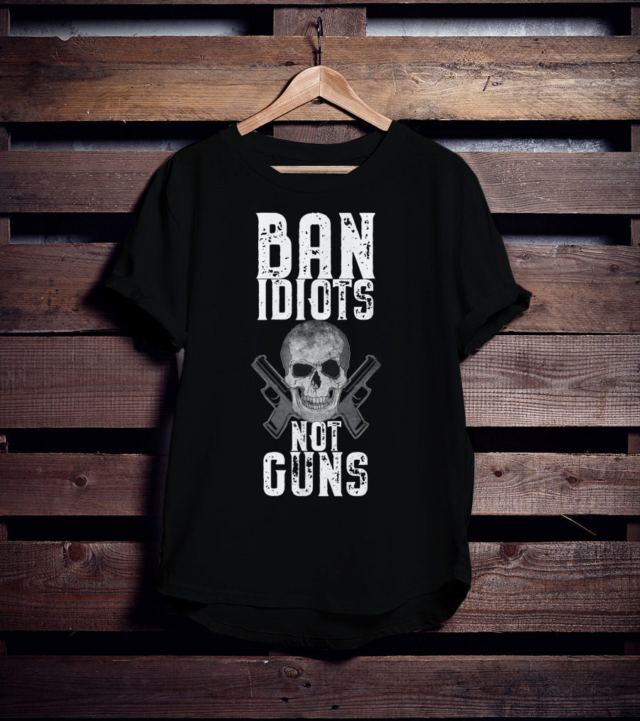 Ban Idiots Not Guns Skull Crossed Weapons T-Shirt