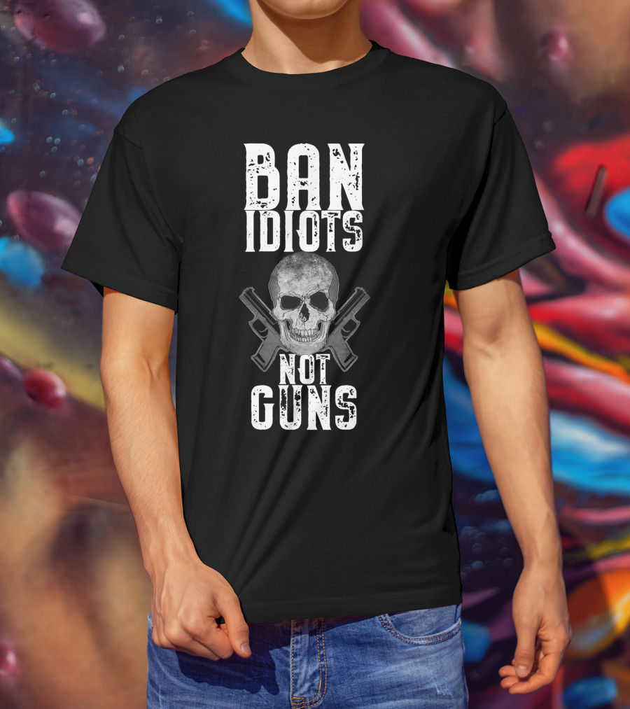 Ban Idiots Not Guns Skull Crossed Weapons T-Shirt