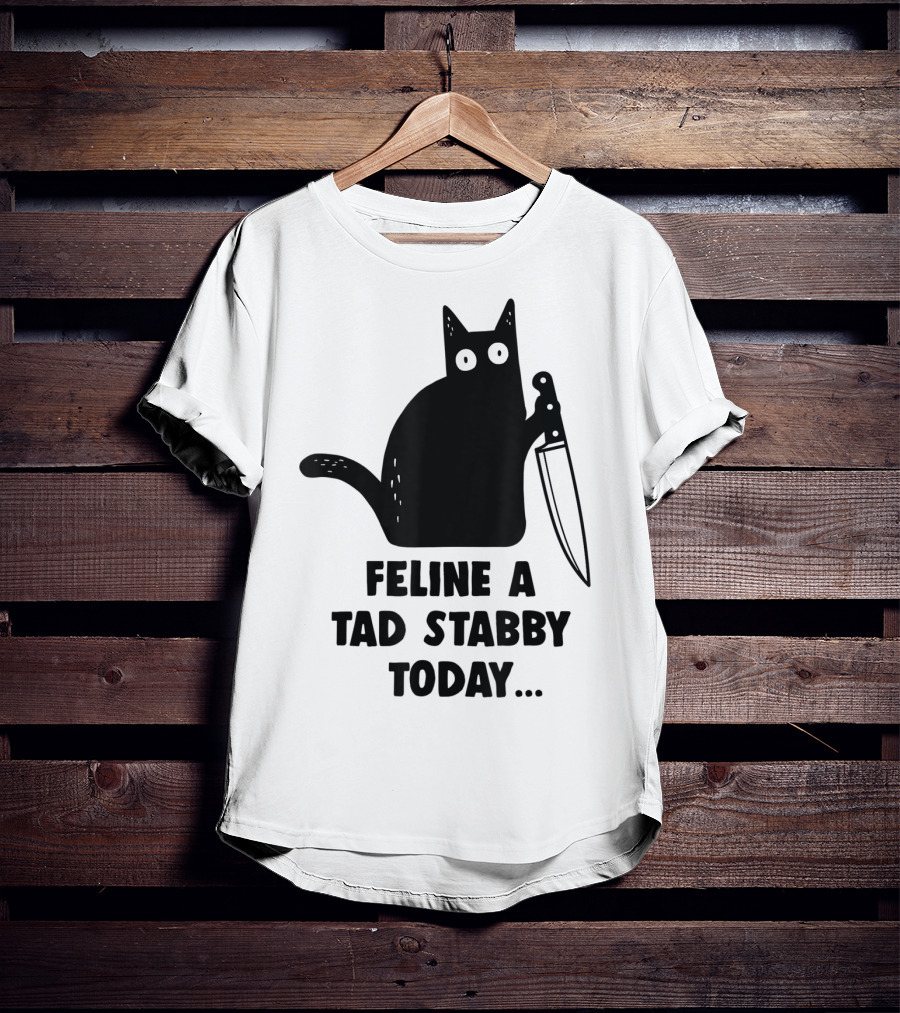 Feline A Tad Stabby Today Funny Cat With Knife T-Shirt