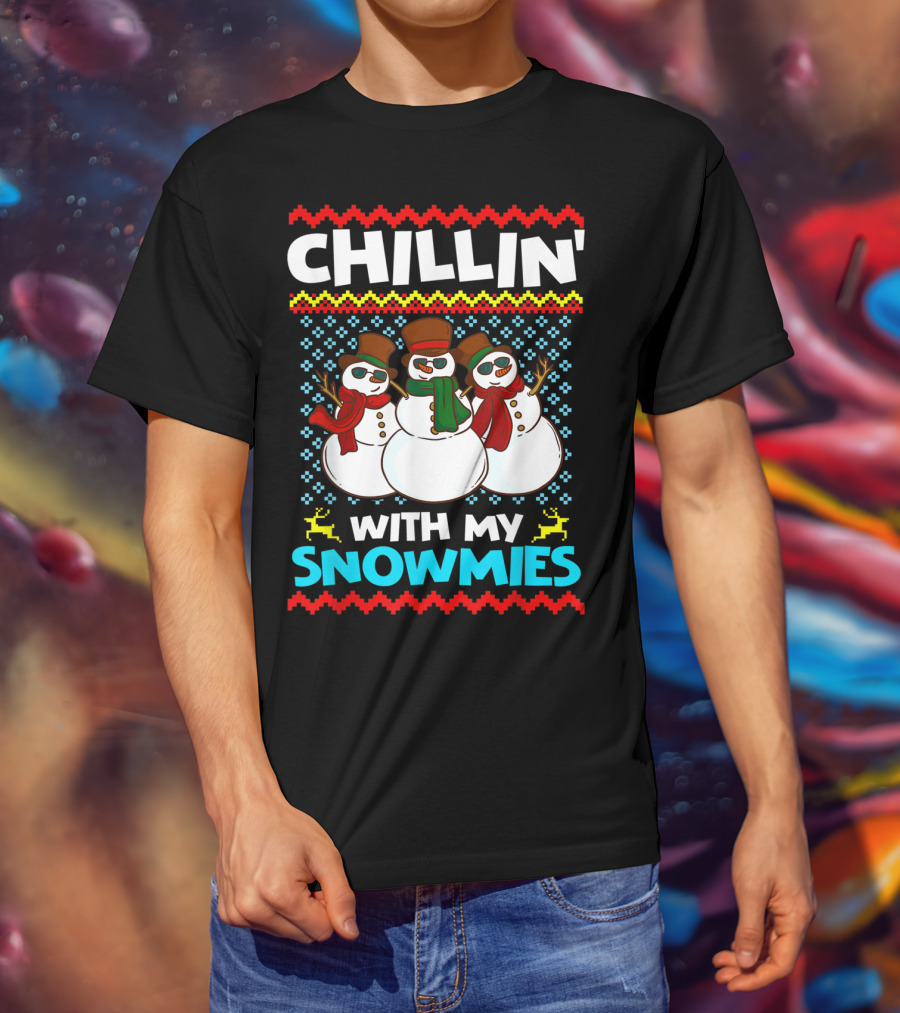 CHILLIN' WITH MY SNOWMIES Snowman Trio Ugly T-Shirt