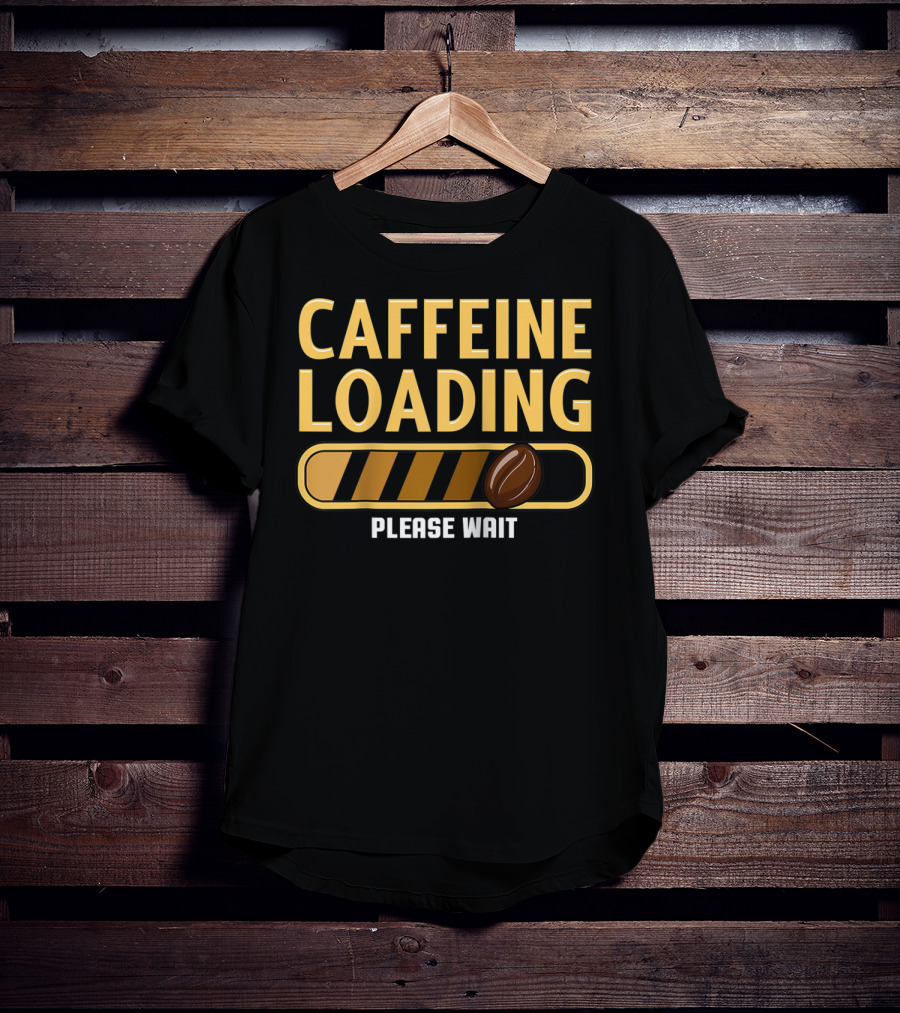 Caffeine Loading Please Wait Coffee Humor T-Shirt