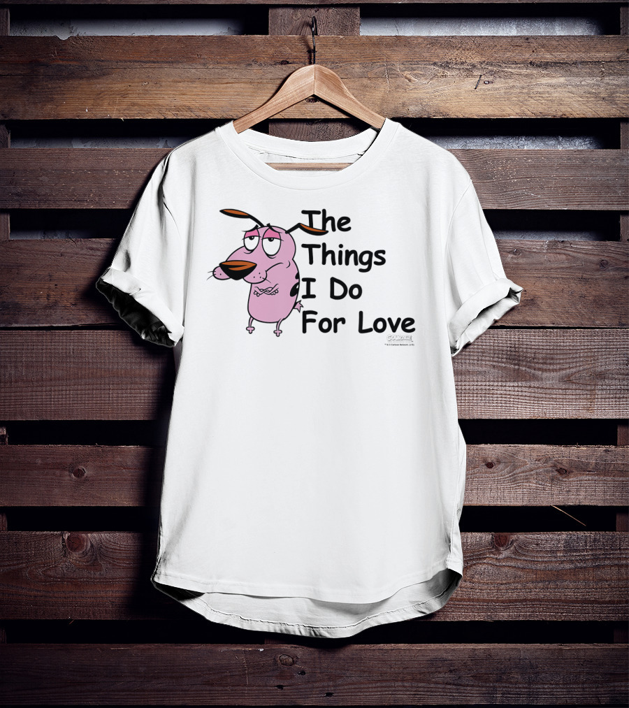 Courage The Cowardly Dog The Things I Do For Love T-Shirt