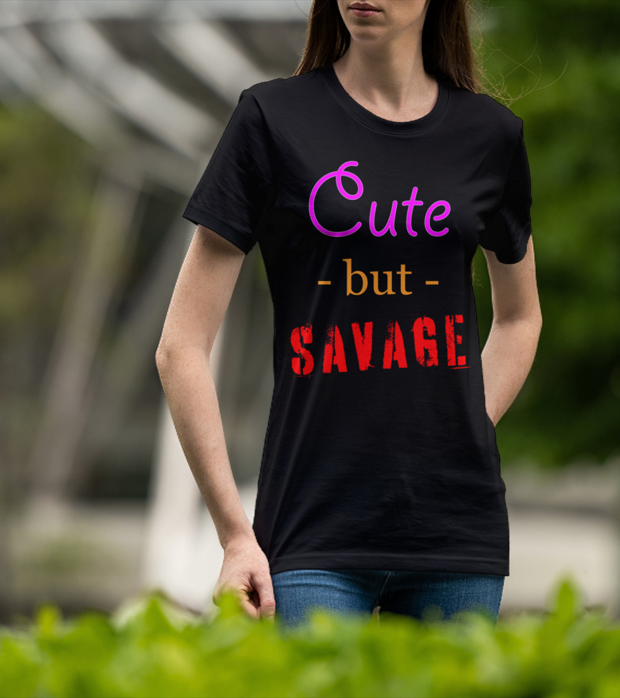 Cute But Savage A Funny Top For Edgy Humor T-Shirt