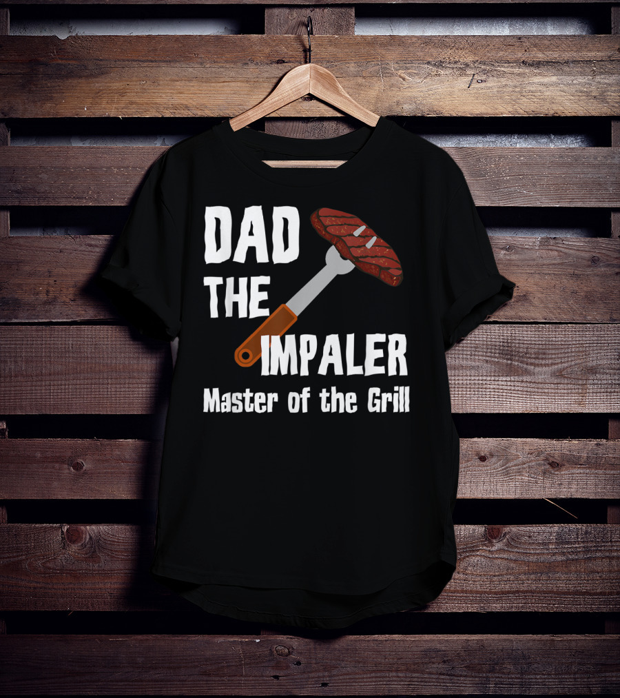 Dad The Impaler Master Of The Grill Steak BBQ Funny Dad T-Shirt