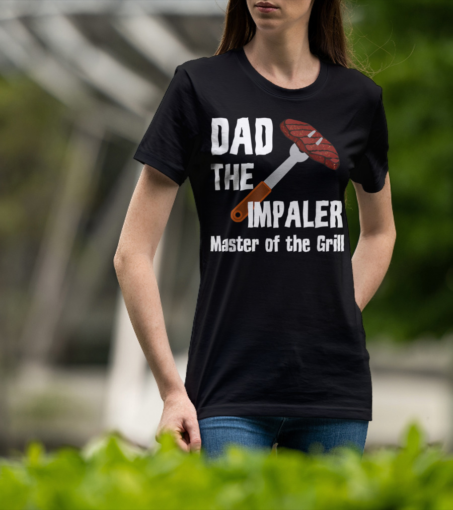 Dad The Impaler Master Of The Grill Steak BBQ Funny Dad T-Shirt