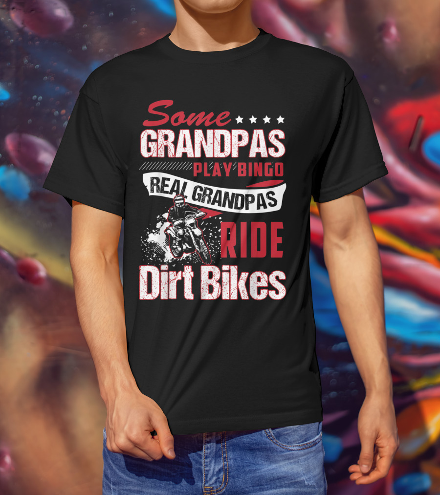 Some Grandpas Play Bingo Real Grandpas Ride Dirt Bikes T-Shirt