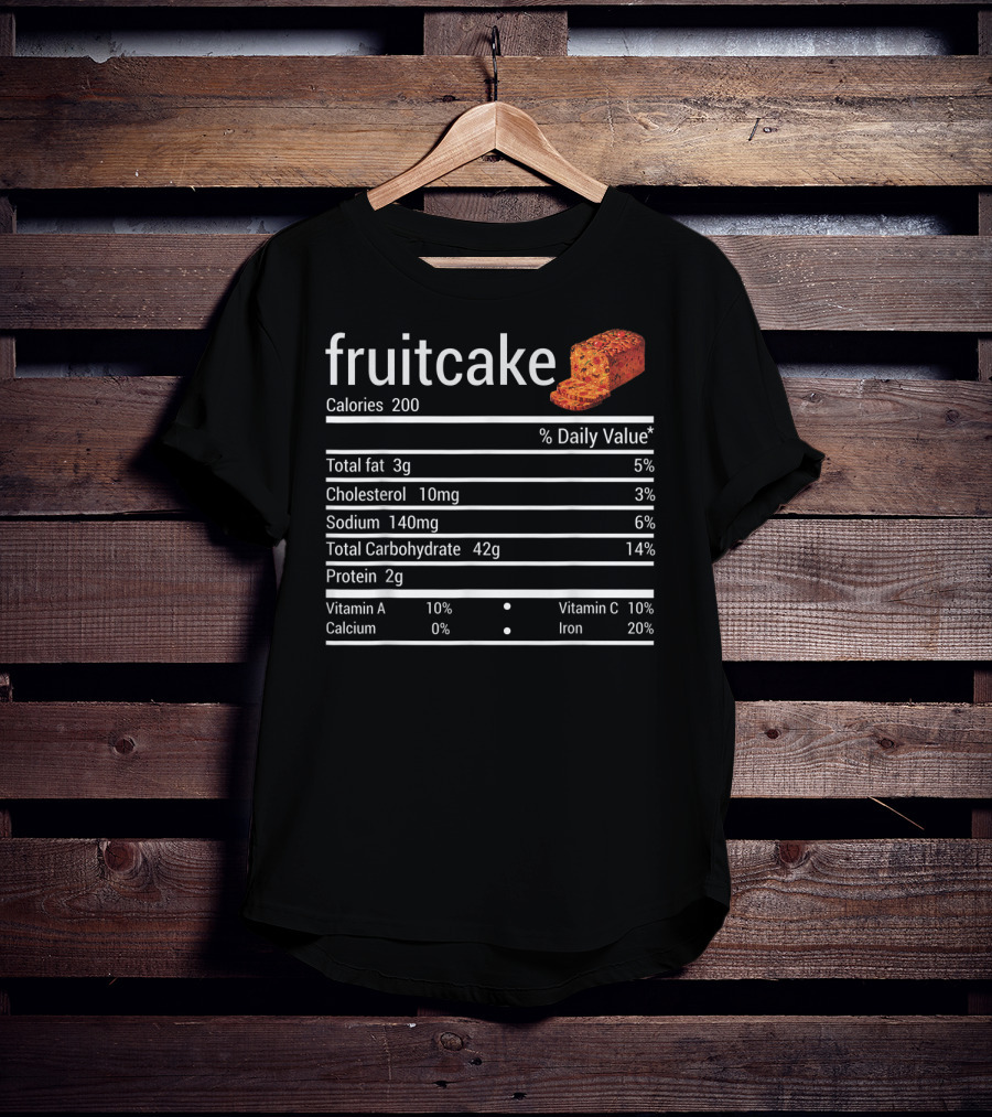 Fruitcake Nutrition Facts Calories Total Fat Cholesterol Sodium Carbohydrate Protein Vitamin Thanksgiving Food T-Shirt
