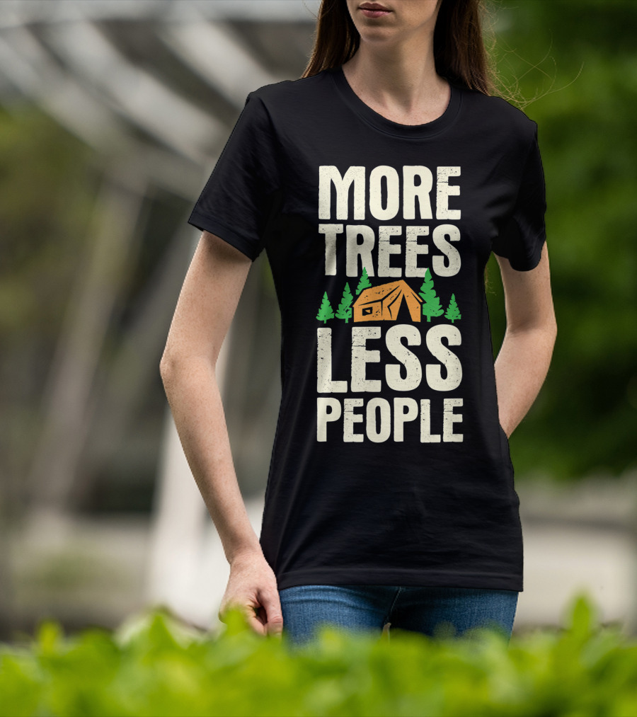 More Trees Less People Funny Camping Tent Outdoors Nature T-Shirt