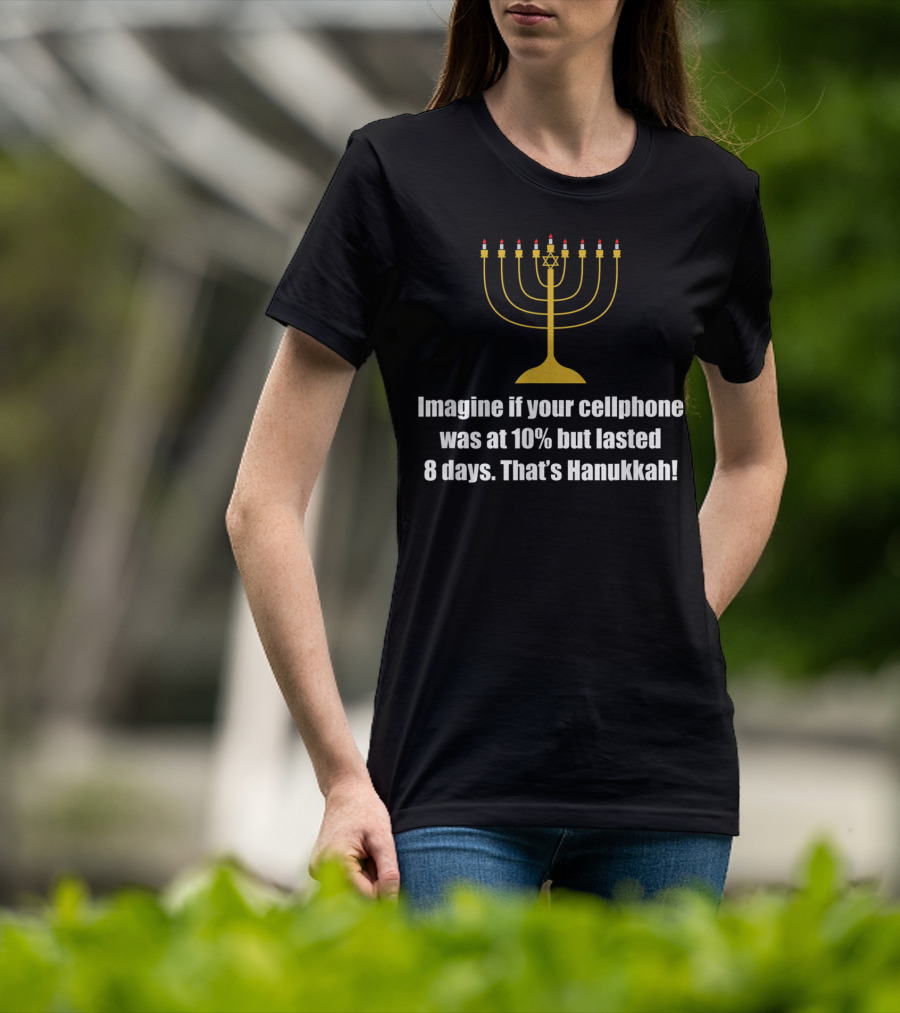 Imagine If Your Cellphone Was At 10% But Lasted 8 Days That's Hanukkah T-Shirt