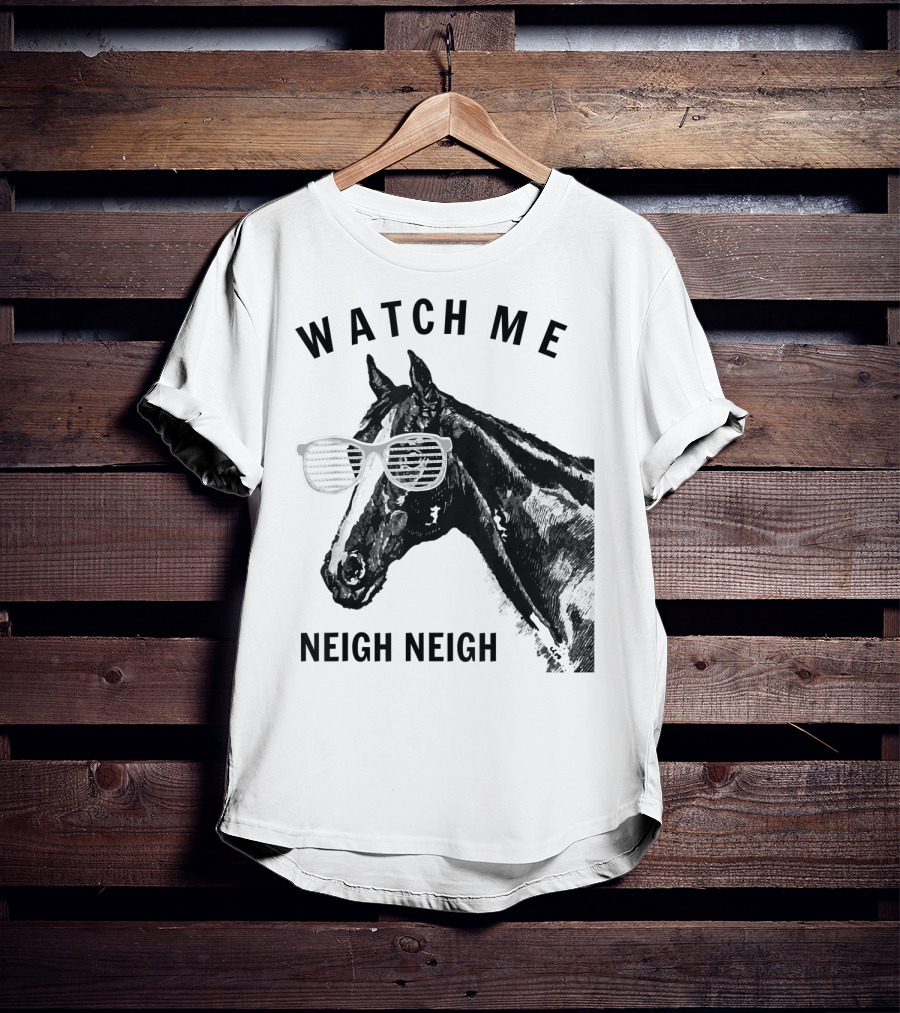 Watch Me Neigh Neigh Funny Race Horse Sunglasses T-Shirt
