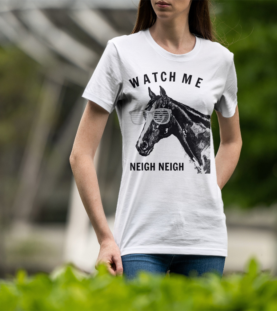 Watch Me Neigh Neigh Funny Race Horse Sunglasses T-Shirt