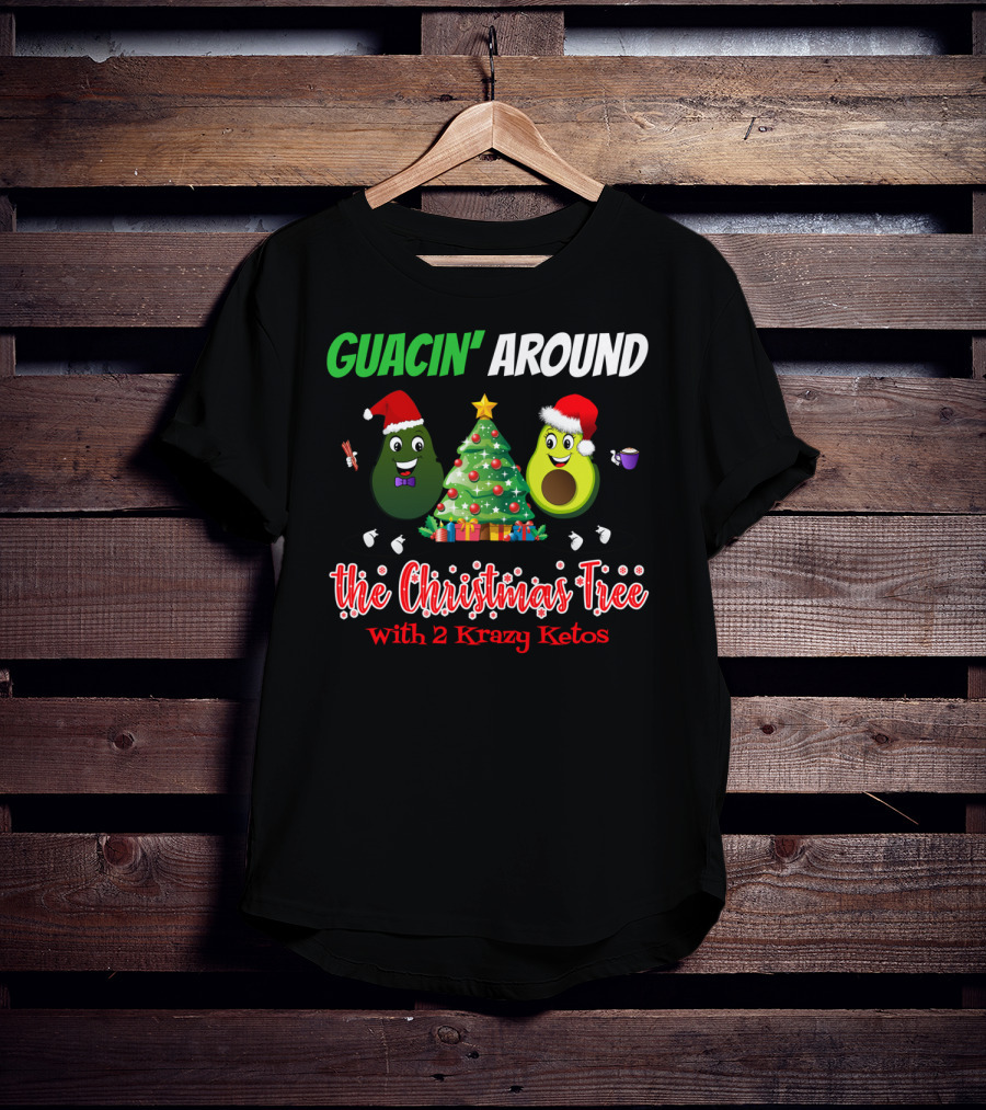 Guacin' Around The Christmas Tree With 2 Krazy Ketos T-Shirt