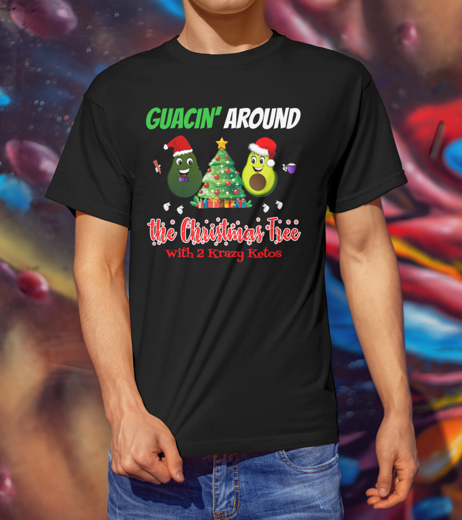 Guacin' Around The Christmas Tree With 2 Krazy Ketos T-Shirt