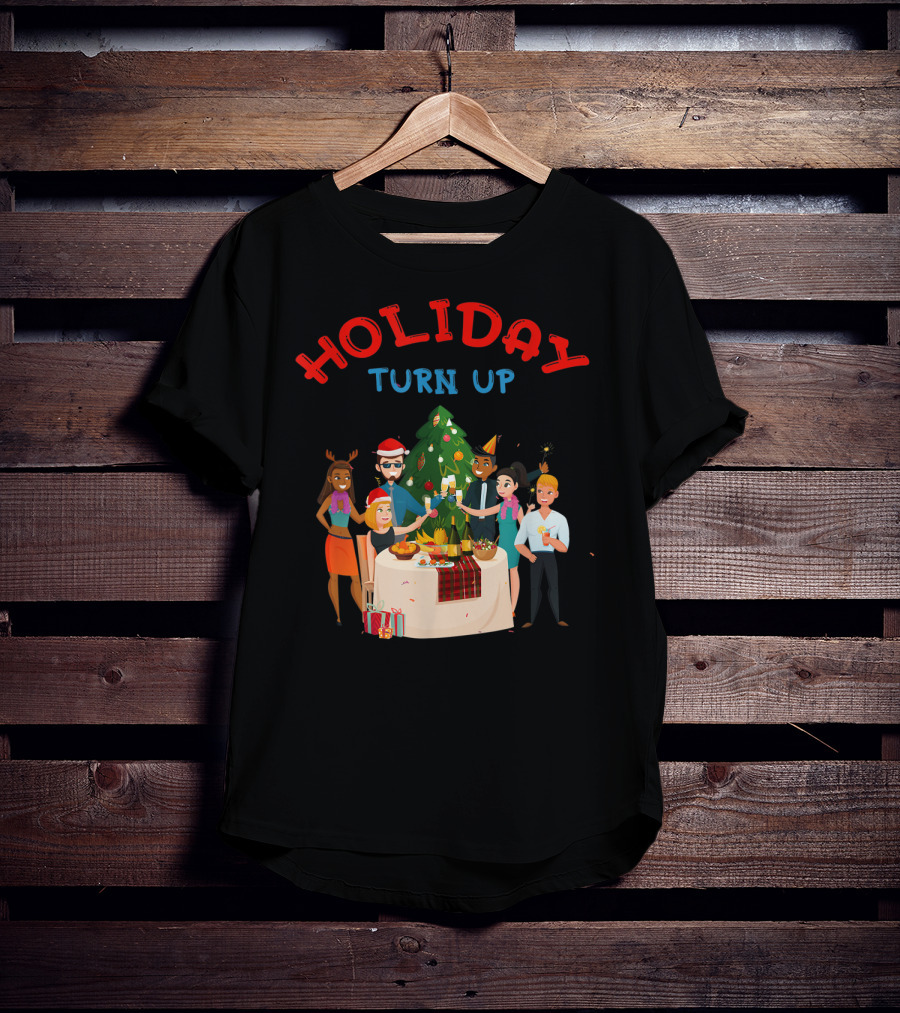 HOLIDAY TURN UP Festive Party Celebration Christmas Tree Gathering T-Shirt
