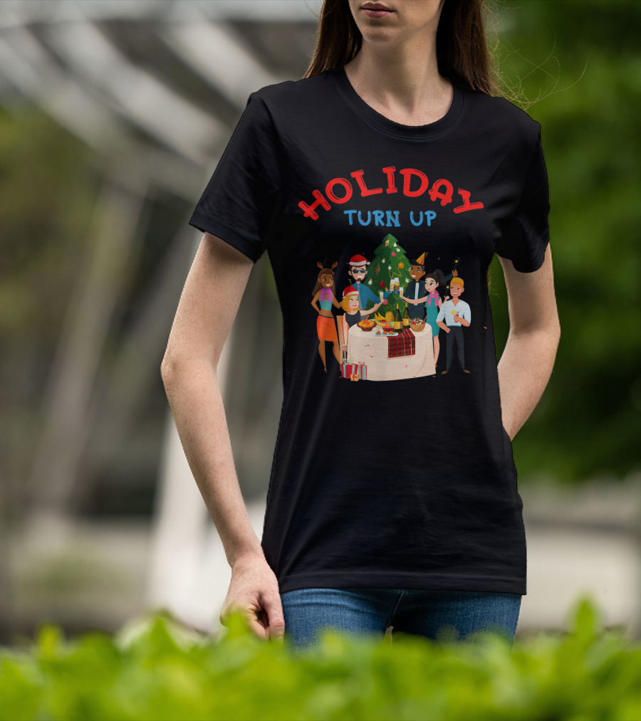 HOLIDAY TURN UP Festive Party Celebration Christmas Tree Gathering T-Shirt