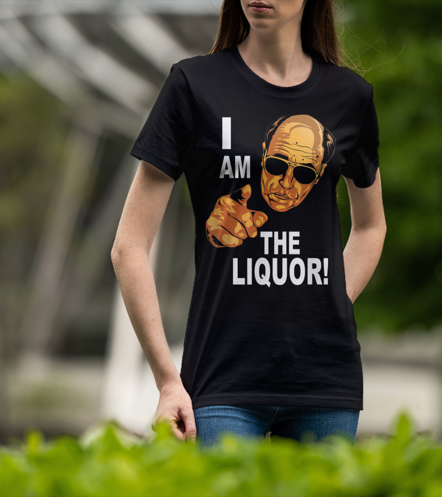 I Am The Liquor Iconic Quote Design Featuring Bold Sunglasses Character T-Shirt