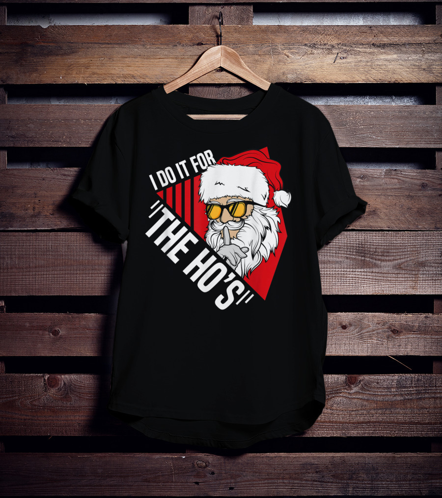 I Do It For The Ho's Funny Santa Holiday Humor T-Shirt