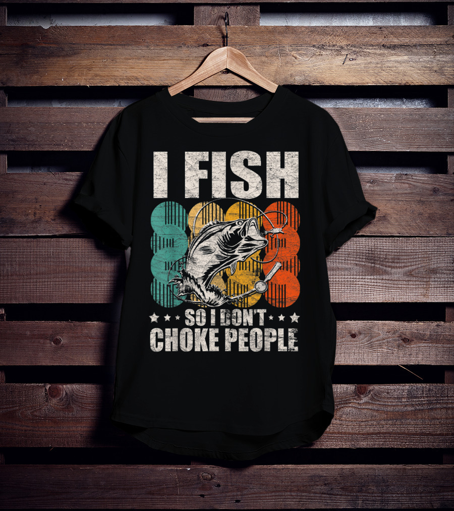 I Fish So I Don't Choke People Funny Bass Retro Bass Angler Humor T-Shirt