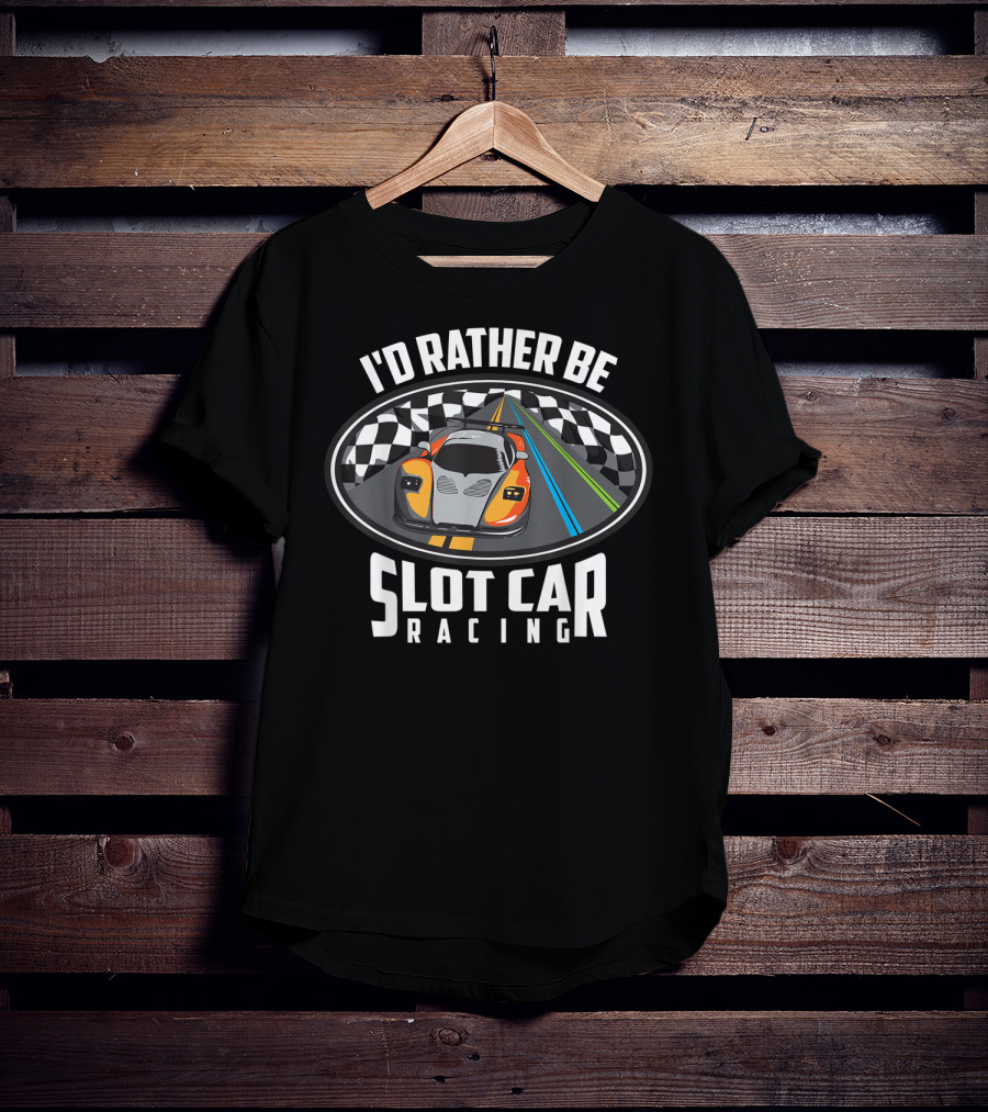 I'd Rather Be Slot Car Racing Checkered Track Cute Race Autos T-Shirt