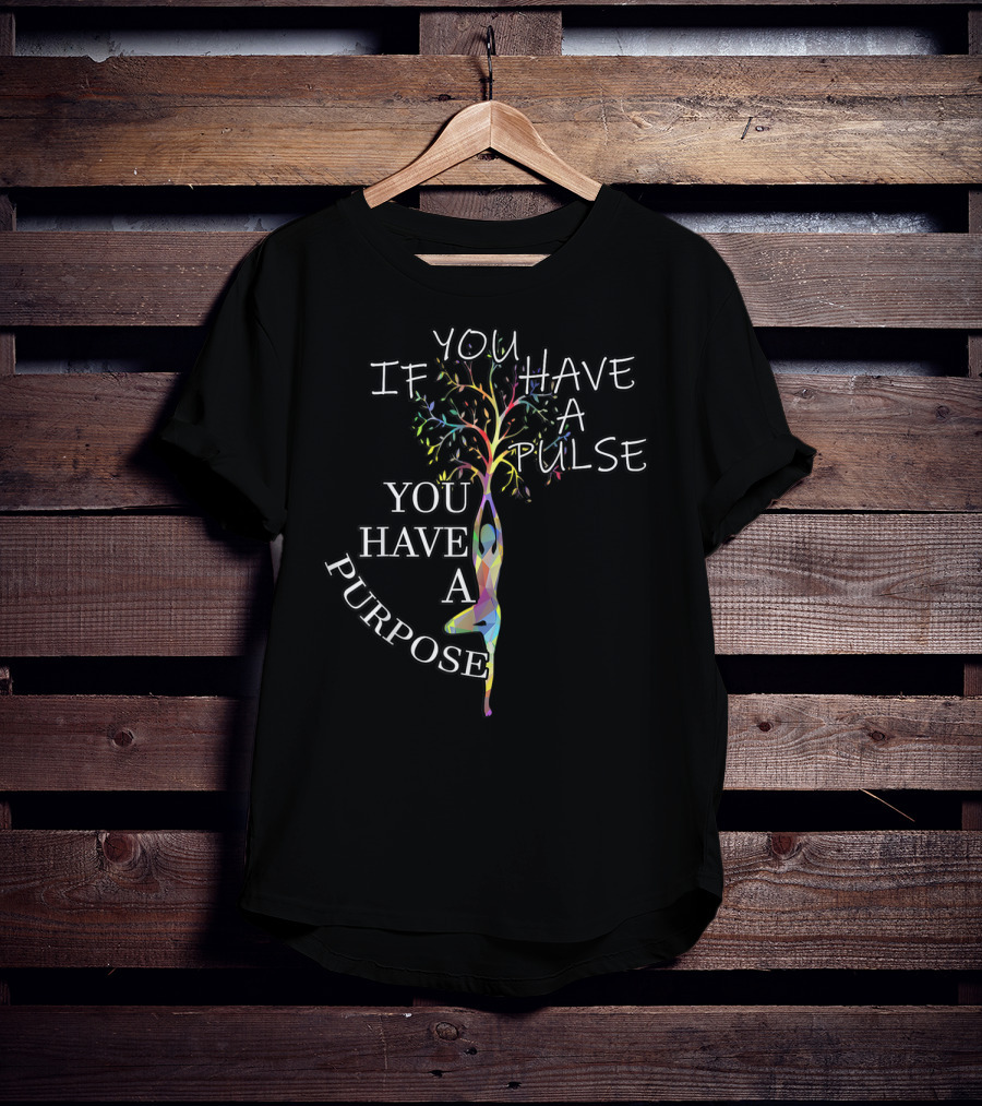 If You Have A Pulse You Have A Purpose Motivational Yoga Tree Pose T-Shirt