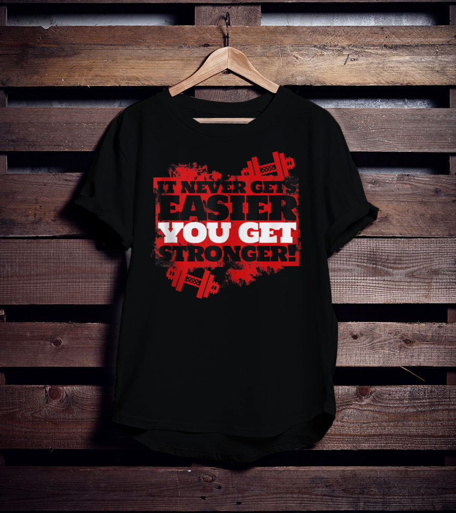 It Never Gets Easier You Get Stronger Dumbbell Fitness Motivation T-Shirt