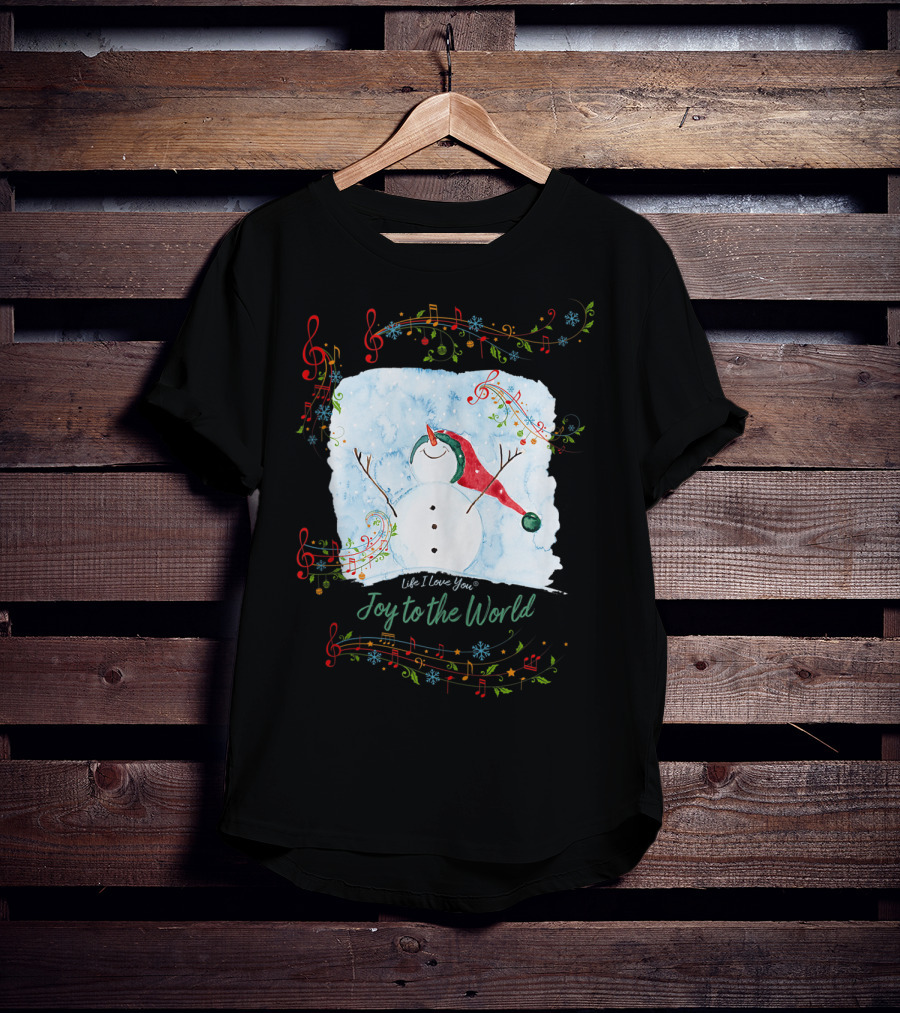 Life I Love You Joy To The World Musical Snowman Winter T-Shirt