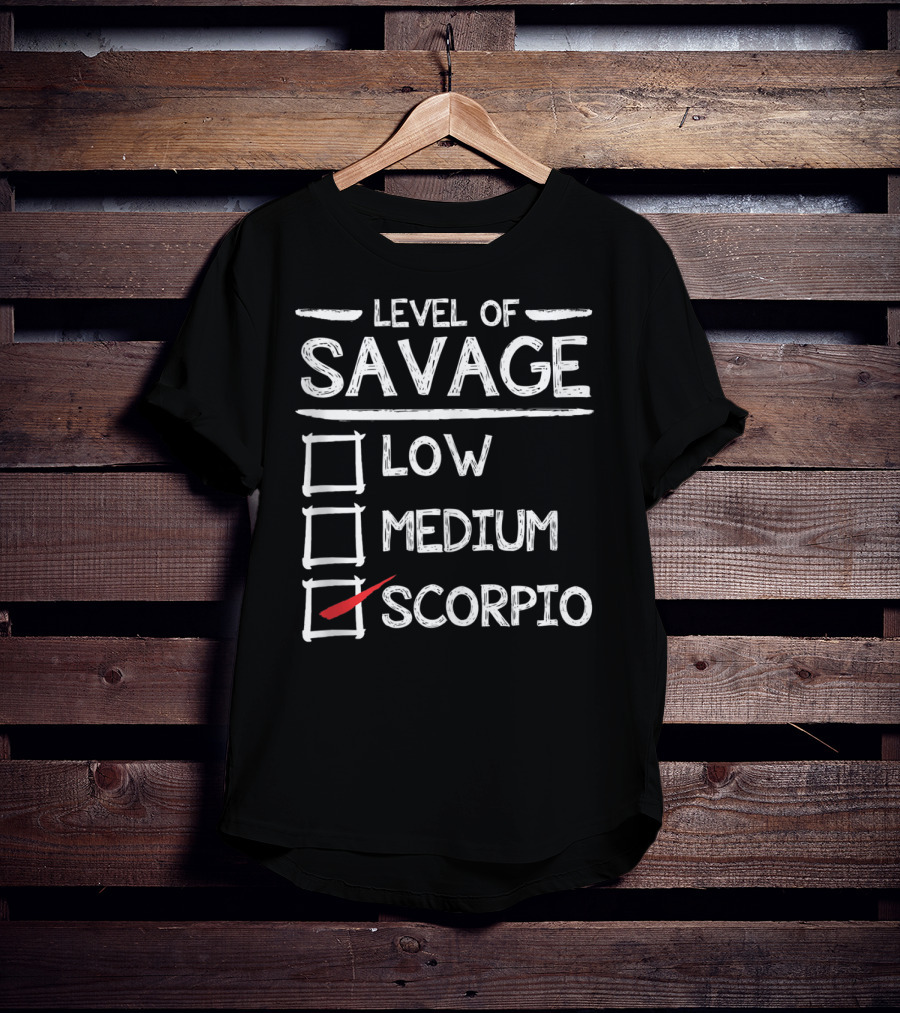 Level Of Savage Low Medium Scorpio Zodiac Humor T-Shirt