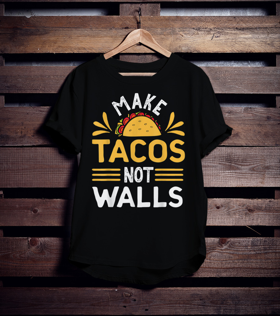 Make Tacos Not Walls Taco T-Shirt