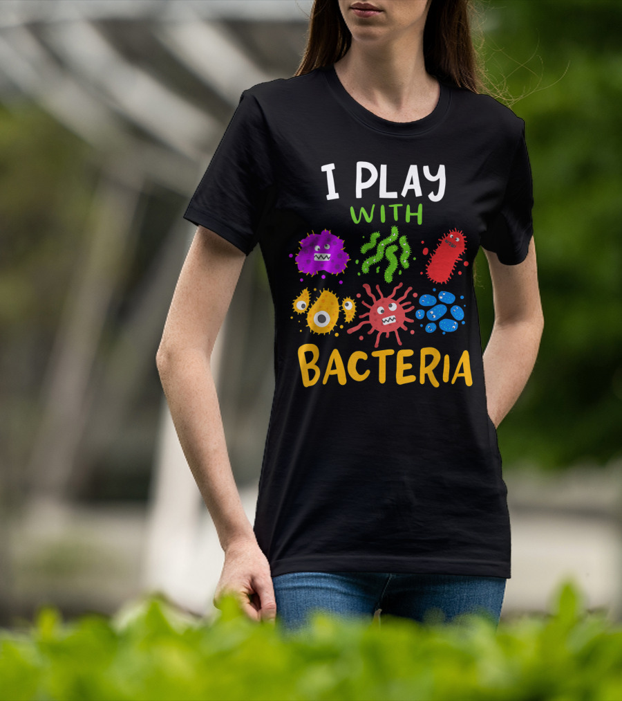 I Play With Bacteria Medicaltechnologist Doctor Microbiology T-Shirt