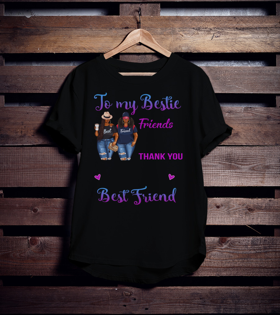 To My Bestie We've Been Friends For So Long Thank You For All Of The Happiness Best Friend T-Shirt