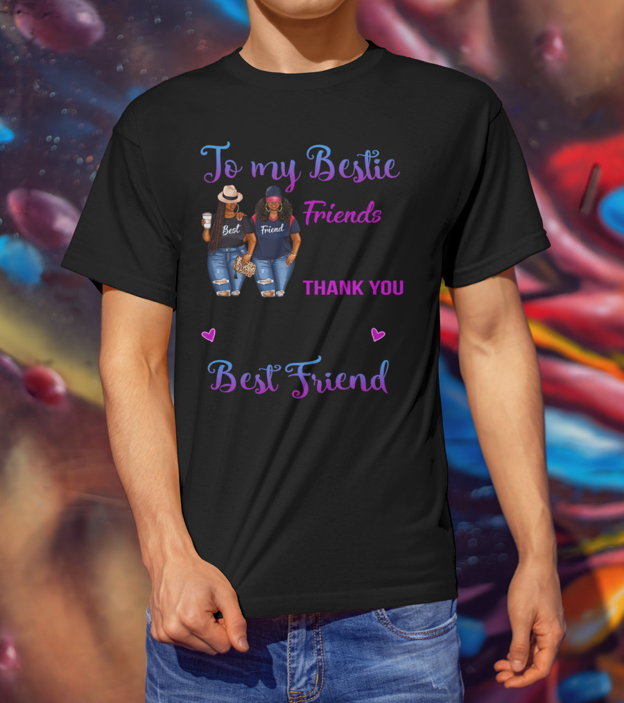 To My Bestie We've Been Friends For So Long Thank You For All Of The Happiness Best Friend T-Shirt